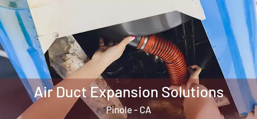  Air Duct Expansion Solutions Pinole - CA