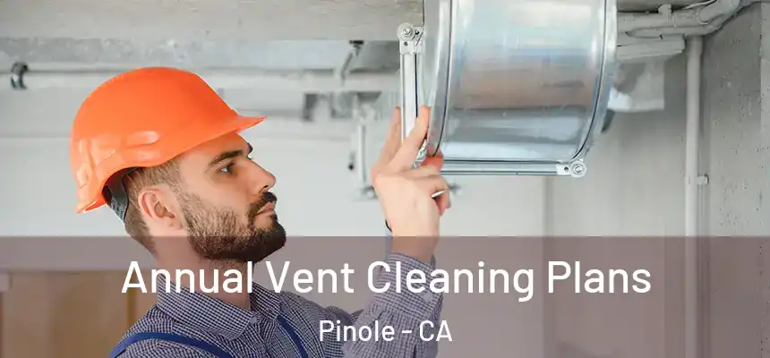  Annual Vent Cleaning Plans Pinole - CA