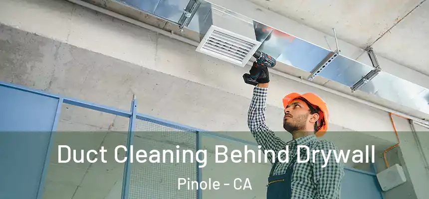  Duct Cleaning Behind Drywall Pinole - CA