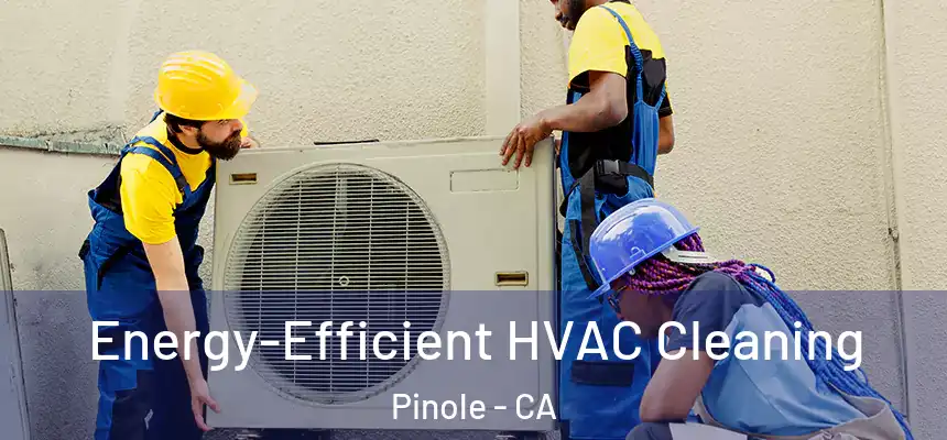  Energy-Efficient HVAC Cleaning Pinole - CA