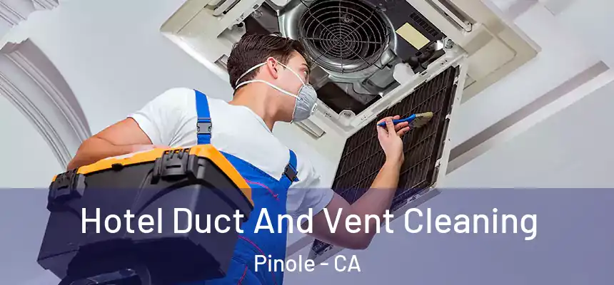  Hotel Duct And Vent Cleaning Pinole - CA