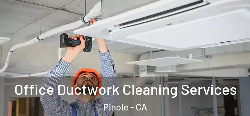  Office Ductwork Cleaning Services Pinole - CA