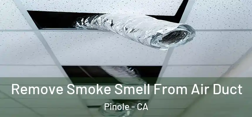  Remove Smoke Smell From Air Duct Pinole - CA