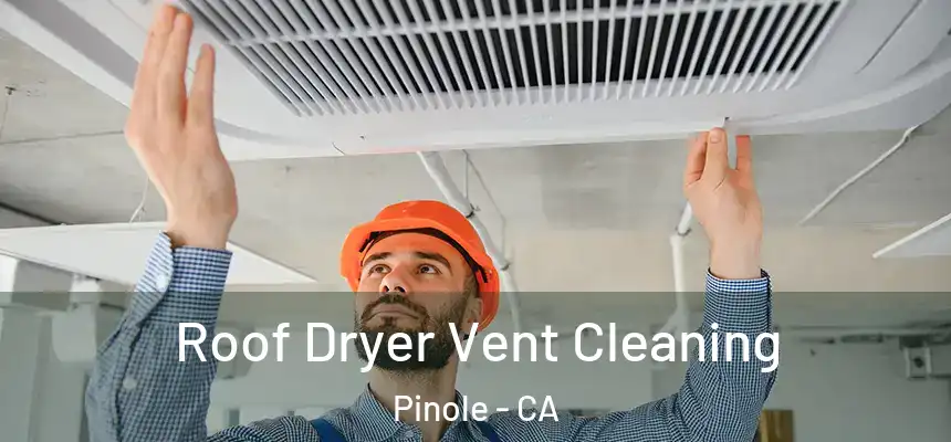  Roof Dryer Vent Cleaning Pinole - CA