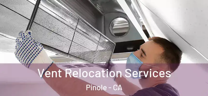  Vent Relocation Services Pinole - CA